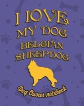 I Love My Dog Belgian Sheepdog - Dog Owner's Notebook