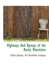 Highways and Byways of the Rocky Mountains