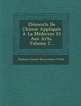 Elements de Chimie Appliquee a la Medecine Et Aux Arts, Volume 2...