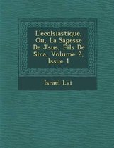 L'Eccl Siastique, Ou, La Sagesse de J Sus, Fils de Sira, Volume 2, Issue 1