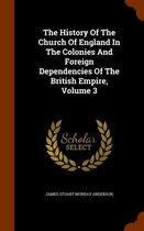 The History of the Church of England in the Colonies and Foreign Dependencies of the British Empire, Volume 3