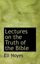 Lectures on the Truth of the Bible