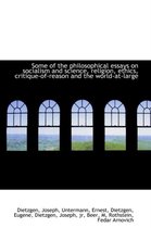 Some of the Philosophical Essays on Socialism and Science, Religion, Ethics, Critique-Of-Reason and