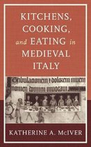 Historic Kitchens- Kitchens, Cooking, and Eating in Medieval Italy