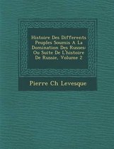 Histoire Des Differents Peuples Soumis a la Domination Des Russes