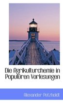 Die Agrikulturchemie in Populuren Vorlesungen