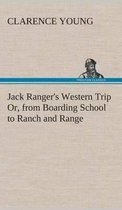 Jack Ranger's Western Trip Or, from Boarding School to Ranch and Range