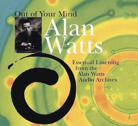Alan Watts, 'Out of Your Mind', essentiële luisterervaringen uit de Alan Watts Audio Archives. De hoes toont een kleine zwart-witfoto van Alan Watts.