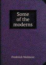 Some of the moderns