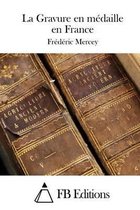 La Gravure en medaille en France