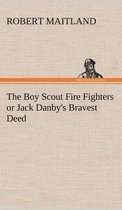 The Boy Scout Fire Fighters or Jack Danby's Bravest Deed