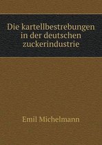 Die kartellbestrebungen in der deutschen zuckerindustrie
