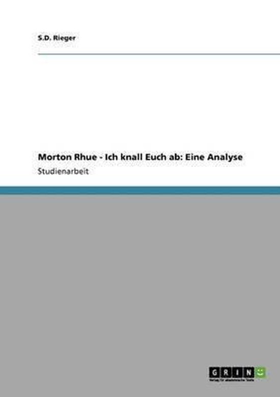 Morton Rhue Ich Knall Euch Ab Zusammenfassung Morton Rhue - Ich knall Euch ab: Eine Analyse, S D Rieger
