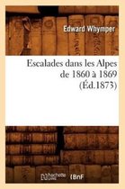 Arts- Escalades Dans Les Alpes de 1860 � 1869 (�d.1873)
