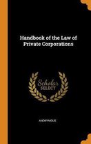 Handbook of the Law of Private Corporations