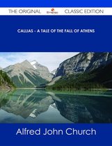 Callias - A Tale of the Fall of Athens - The Original Classic Edition