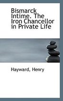 Bismarck Intime. the Iron Chancellor in Private Life