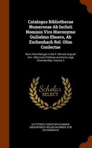 Catalogus Bibliothecae Numerosae AB Incluti Nominis Viro Hieronymo Guilielmo Ebnero, AB Eschenbach Rel. Olim Conlectae