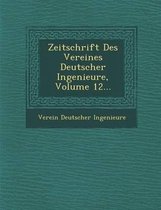 Zeitschrift Des Vereines Deutscher Ingenieure, Volume 12...