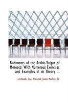 Rudiments of the Arabic-Vulgar of Morocco