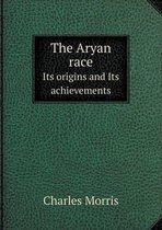 The Aryan race Its origins and Its achievements