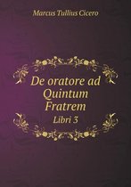 De oratore ad Quintum Fratrem Libri 3