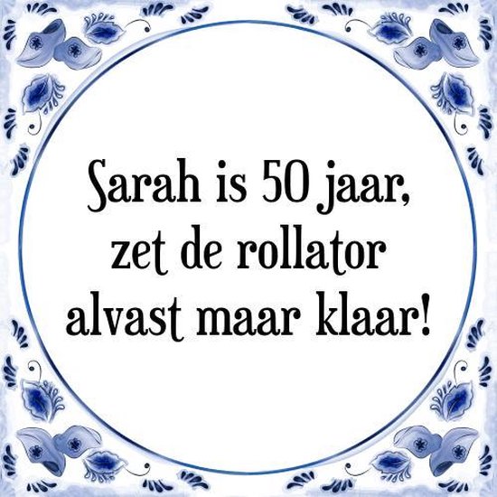 Tegeltje met Spreuk (Sarah 50 jaar): Sarah is 50 jaar, zet de rollator  alvast maar... | bol.com