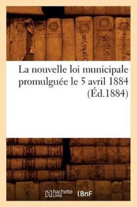 La Nouvelle Loi Municipale Promulgu e Le 5 Avril 1884 ( d.1884)