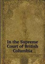 In the Supreme Court of British Columbia