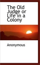 The Old Judge or Life in a Colony