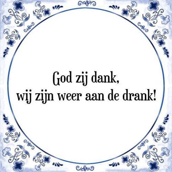 Foto: Tegeltje met spreuk tegeltjeswijsheid god zij dank wij zijn weer aan de drank kado verpakking plakhanger