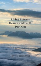 Living Between Heaven and Earth: Part 1