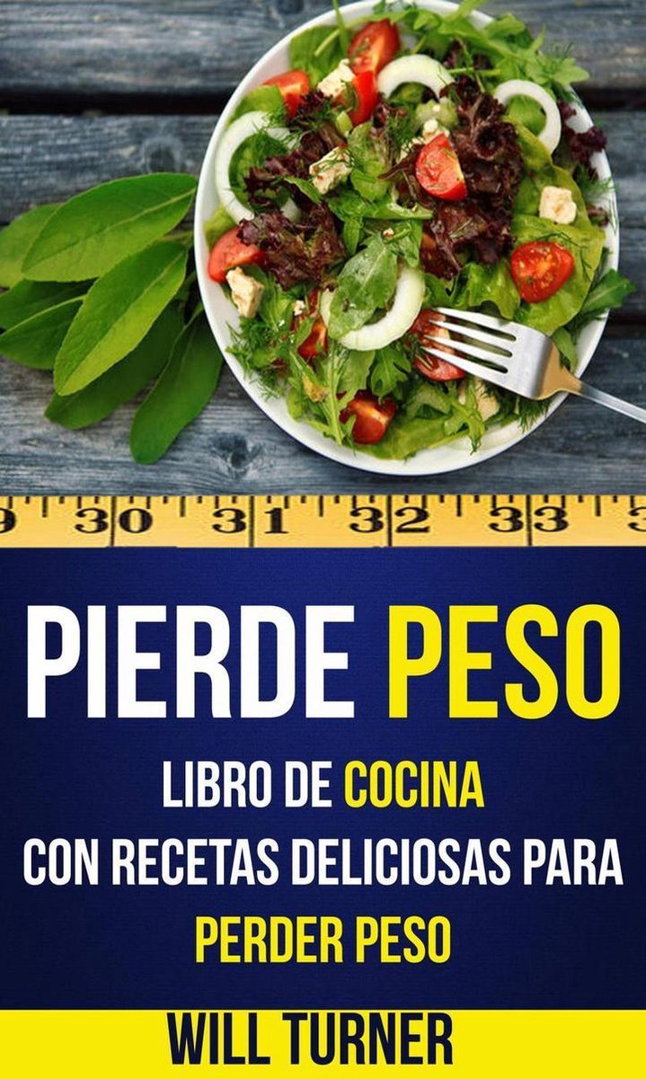 Pierde peso: libro de cocina con recetas deliciosas para perder peso  (ebook), Will... 