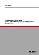 Wikipedia schreiben - eine Online-Offline-Ethnographie uber Wikipedianer