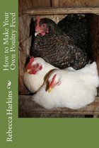 How to Make Your Own Poultry Feed