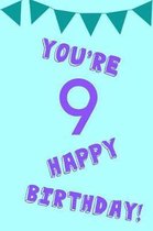 You're 9 Happy Birthday!