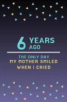 6 Years ago, the only day my Mother Smiled when I Cried Notebook