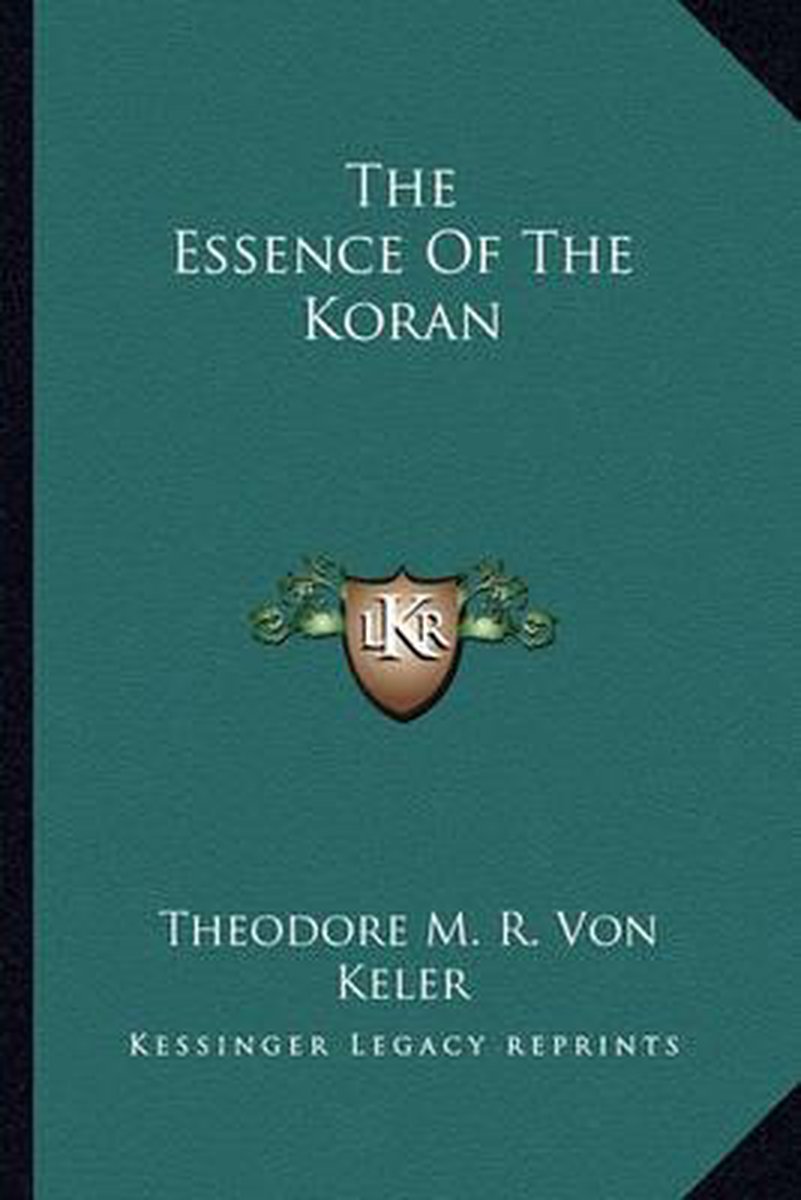 The Essence Of The Koran van Theodore M R Von Keler