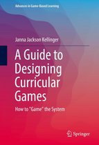 Advances in Game-Based Learning - A Guide to Designing Curricular Games