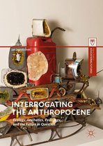 Palgrave Studies in Educational Futures - Interrogating the Anthropocene