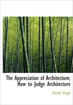 The Appreciation of Architecture; How to Judge Architecture