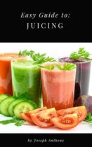 Easy Guide to: Juicing