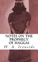 Ironside Commentary Series 23 - Notes on the Prophecy of Haggai