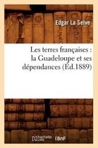 Histoire- Les Terres Fran�aises: La Guadeloupe Et Ses D�pendances (�d.1889)