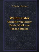 Waldmeister Operette von Gustav Davis; Musik von Johann Strauss