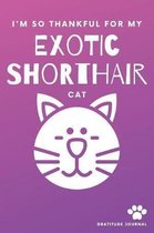 I'm So Thankful For My Exotic Shorthair Cat Gratitude Journal