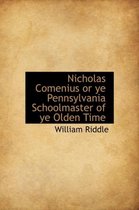 Nicholas Comenius or Ye Pennsylvania Schoolmaster of Ye Olden Time