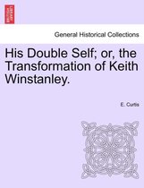 His Double Self; or, the Transformation of Keith Winstanley.