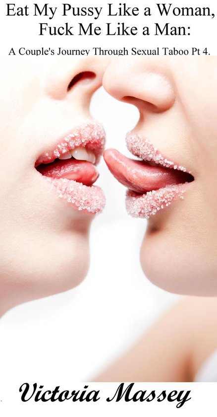 Eat My Pussy Like a Woman, Fuck Me Like a Man: A Couple's Jo ... - cover