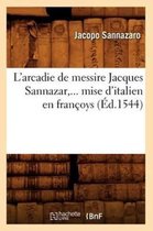 Litterature- L'Arcadie de Messire Jacques Sannazar, Mise d'Italien En Fran�oys (�d.1544)